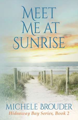 Meet Me At Sunrise (Hideaway Bay Series Book 2) de Brouder