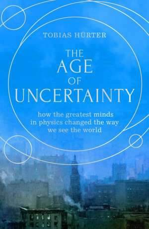 The Age of Uncertainty de Tobias Hürter