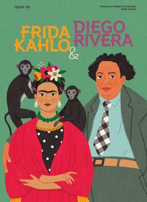 Team Up: Frida Kahlo & Diego Rivera de Francesca Ferretti de Blonay