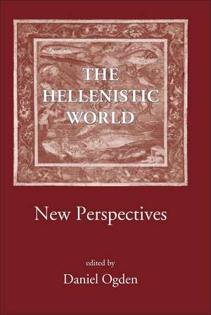 The Hellenistic World: New Perspectives de Professor Daniel Ogden