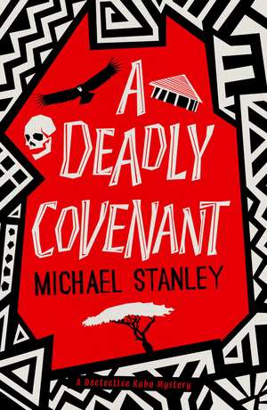 A Deadly Covenant: The award-winning, international bestselling Detective Kubu series returns with another thrilling, chilling sequel de Michael Stanley