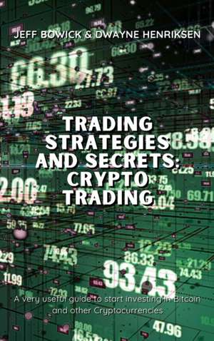 TRADING STRATEGIES AND SECRETS - CRYPTO TRADING de Jeff Bowick