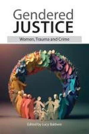 Gendered Justice: Women, Trauma and Crime de Loraine Gelsthorpe