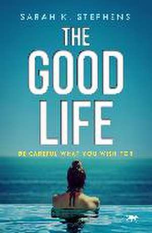 The Good Life de Sarah K Stephens