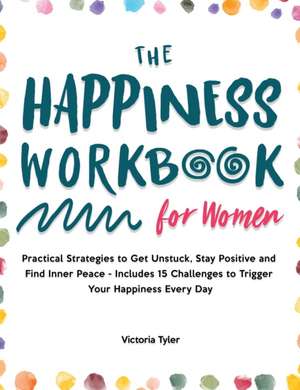 The Happiness Workbook for Women de Victoria Tyler