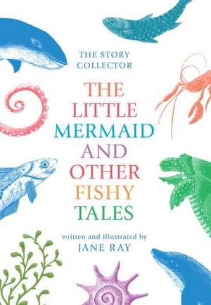 The Little Mermaid and Other Fishy Tales de Jane Ray