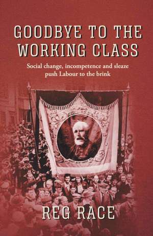 Goodbye to the Working Class de Reg Race