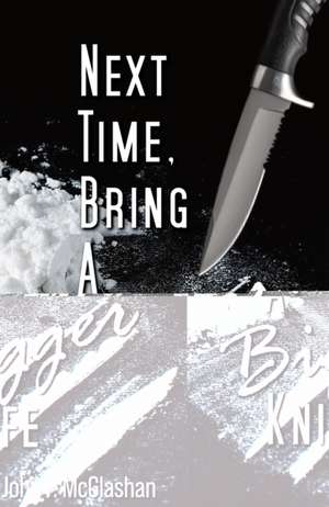 Next Time, Bring a Bigger Knife de John Mcglashan