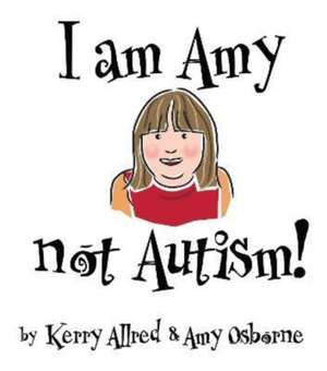 I Am Amy NOT Autism de Kerry Allred