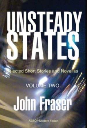 Unsteady States, Vol. II de John Fraser