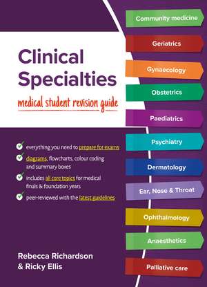 Clinical Specialties: Medical student revision guide de Rebecca Richardson