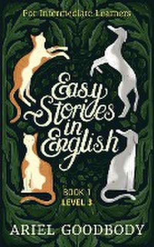 Easy Stories in English for Intermediate Learners de Ariel Goodbody