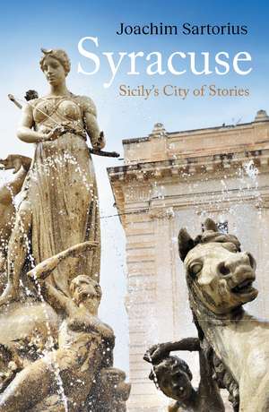 Syracuse: Sicily's City of Stories de Joachim Sartorius