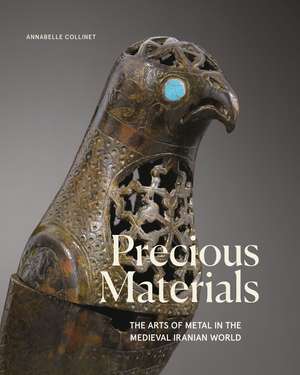 Precious Materials: The Arts of Metal in the Medieval Iranian World de Annabelle Collinet