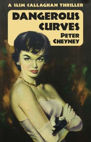 Dangerous Curves: A Slim Callaghan Thriller de Peter Cheyney