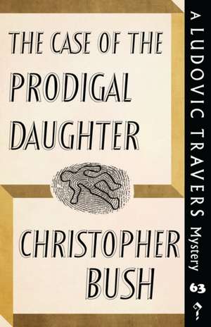 The Case of the Prodigal Daughter: A Ludovic Travers Mystery de Christopher Bush