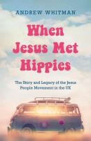 When Jesus Met Hippies de Andrew Whitman