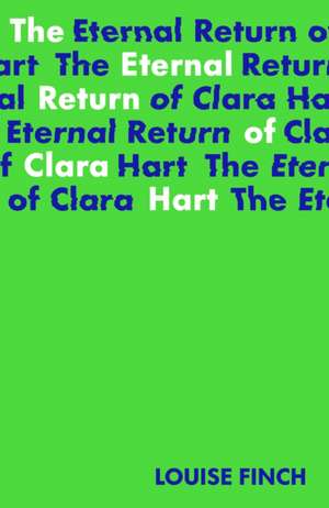 The Eternal Return of Clara Hart de Louise Finch