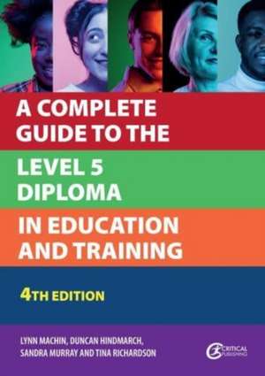 A Complete Guide to the Level 5 Diploma in Education and Training de Duncan Hindmarch