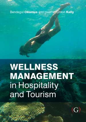 Wellness Management in Hospitality and Tourism de Bendegul Okumus