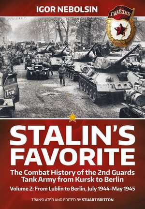 Stalin's Favorite: The Combat History of the 2nd Guards Tank Army from Kursk to Berlin Volume 2 de Igor Nebolsin