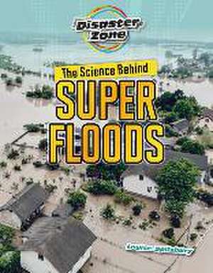 The Science Behind Super Floods de Louise A Spilsbury