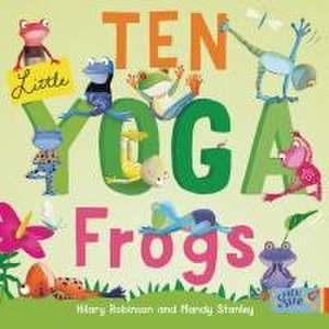 Ten Little Yoga Frogs de Hilary Robinson