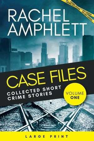 Case Files Collected Short Crime Stories Vol. 1 de Rachel Amphlett