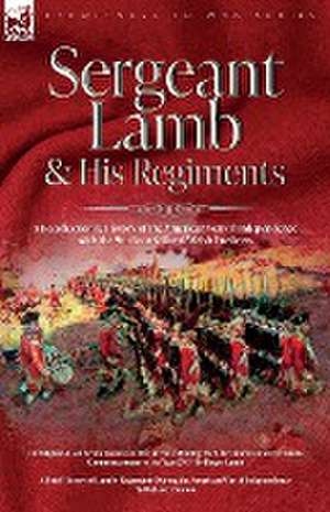 Sergeant Lamb & His Regiments - A Recollection and History of the American War of Independence with the 9th Foot & Royal Welsh Fuzileers de Roger Lamb