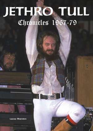 Jethro Tull Chronicles 1967-79 de Laura Shenton