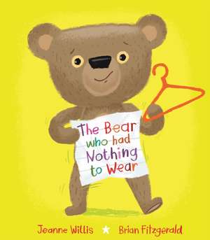 Bear who had Nothing to Wear de Jeanne Willis