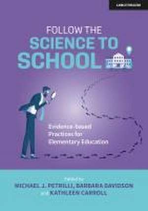 Follow the Science to School: Evidence-Based Practices for Elementary Education de Michael Petrilli