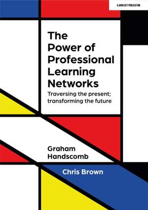 The Power of Professional Learning Networks: Traversing the present; transforming the future de Chris Brown