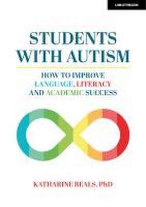 Students with Autism: How to improve language, literacy and academic success de Katharine Beals