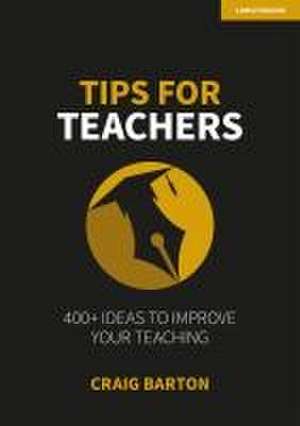 Tips for Teachers: 400+ ideas to improve your teaching de Craig Barton