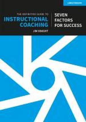 The Definitive Guide to Instructional Coaching: Seven factors for success (UK edition) de Jim Knight