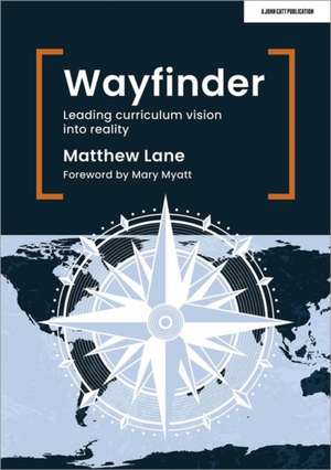 Wayfinder: Leading curriculum vision into reality de Matthew Lane