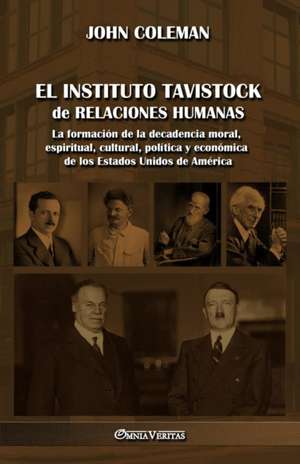 El Instituto Tavistock de Relaciones Humanas: La formación de la decadencia moral, espiritual, cultural, política y económica de los Estados Unidos de de John Coleman