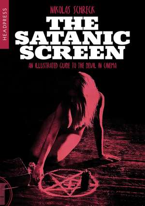 The Satanic Screen: An Illustrated Guide to the Devil in Cinema de Nikolas Schreck