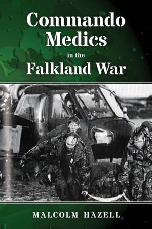 Commando Medics in the Falkland War de Malcolm Hazell