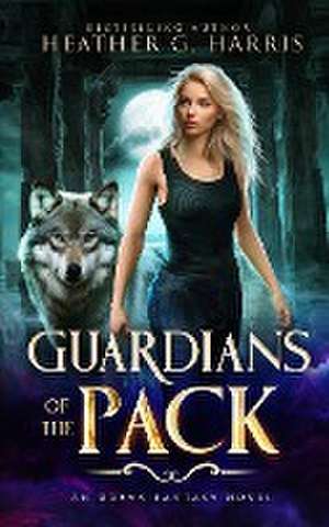 Guardians of the Pack de Heather G. Harris