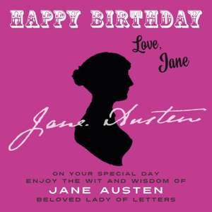 Happy Birthday-Love, Jane: On Your Special Day, Enjoy the Wit and Wisdom of Jane Austen, Beloved Lady of Letters de Jane Austen