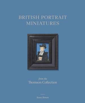 British Portrait Miniatures from the Thomson Collection de Susan Sloman