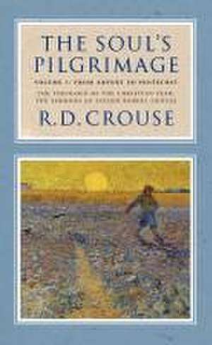 The Soul's Pilgrimage - Volume 1: From Advent to Pentecost de Robert D Crouse