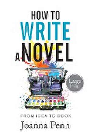 How to Write a Novel. Large Print. de Joanna Penn