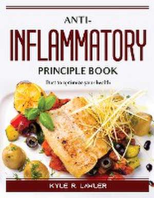 Anti-Inflammatory principle book: Diet to optimize your health de Kyle R Lawler