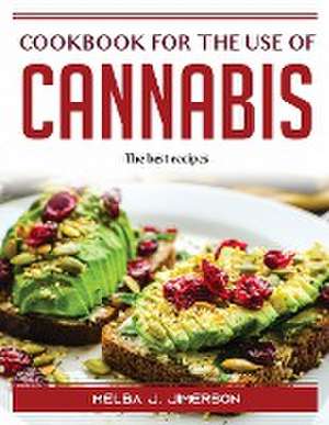 Cookbook for the Use of Cannabis: The best recipes de Melba J Jimerson