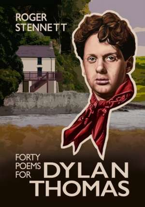 Forty Poems for Dylan Thomas de Roger Stennett