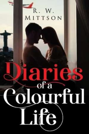 Diaries of a Colourful Life de R.W. Mittson