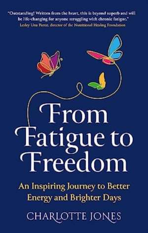 From Fatigue to Freedom: An inspiring journey to better energy and brighter days de Charlotte Jones